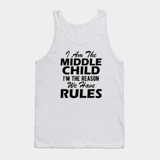 Middle Child - I'm the reason we have rules Tank Top